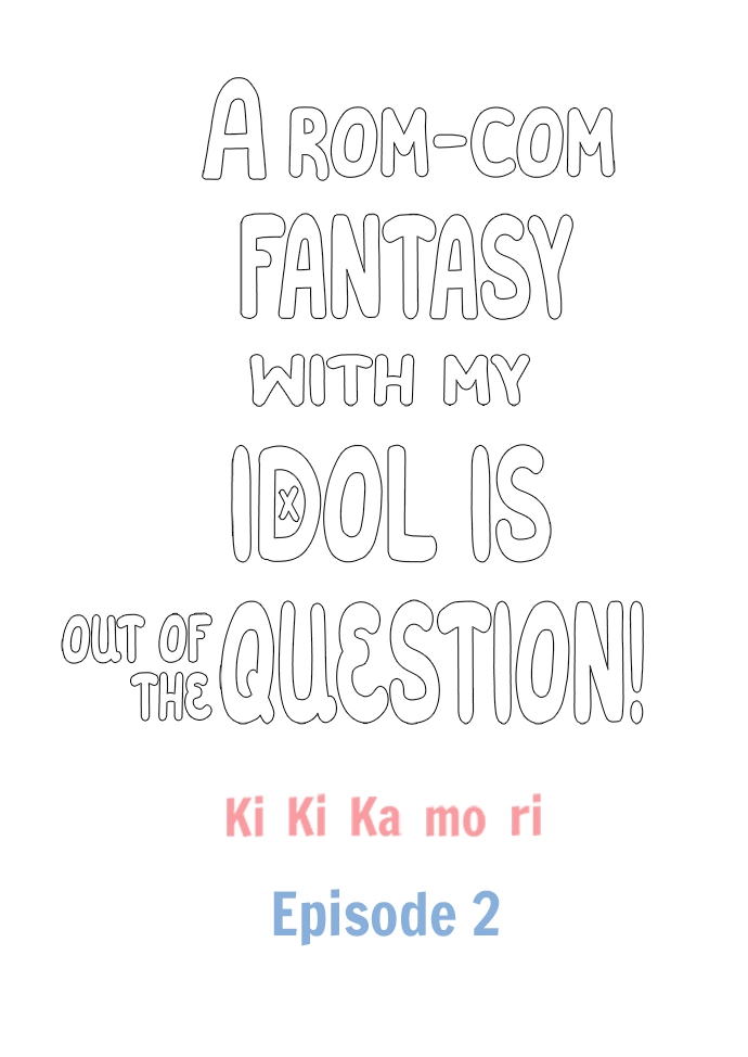 A Rom-Com Fantasy With My Idol Is Out of the Question! - Chapter 2 - Page 2